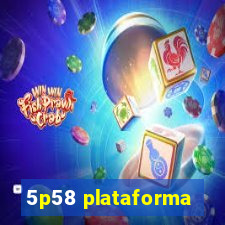 5p58 plataforma